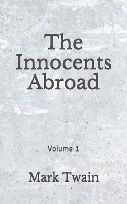 The Innocents Abroad: Volume 1: (Aberdeen Classics Collection) by Mark Twain