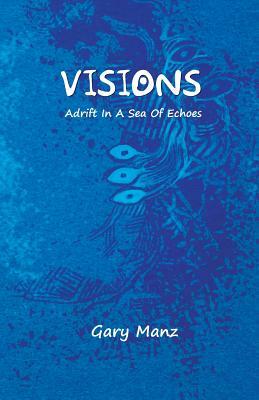 Visions: Adrift In A Sea Of Echoes by Don Martin, Gary Manz