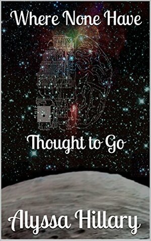 Where None Have Thought to Go by Alyssa Hillary