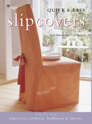 Quick & Easy Slipcovers by Cate Burren, Gail Abbott