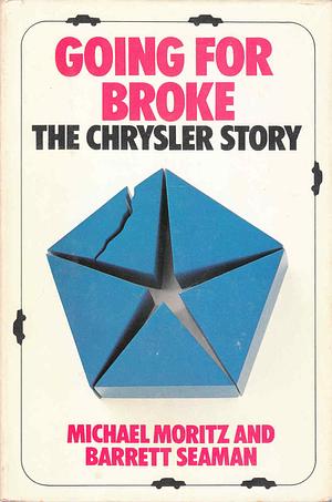 Going for Broke: The Chrysler Story by Michael Moritz, Barrett Seaman