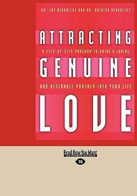 Attracting Genuine Love: A Step-By-Step Program to Bring a Loving and Desirable Partner Into Your Life by Gay Hendricks
