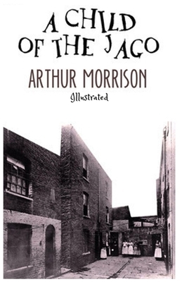 A Child of the Jago: Illustrated by Arthur Morrison
