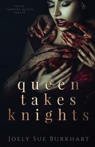 Queen Takes Knights by Joely Sue Burkhart