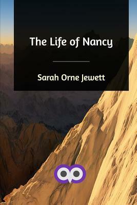 The Life of Nancy by Sarah Orne Jewett