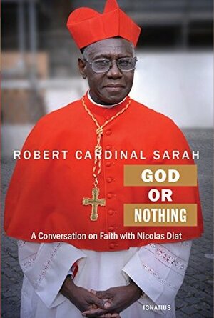 God or Nothing by Robert Sarah, Nicholas Diat, Nicolas Diat