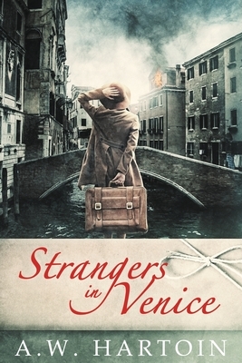 Strangers in Venice by A.W. Hartoin