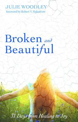 Broken and Beautiful by Julie Woodley