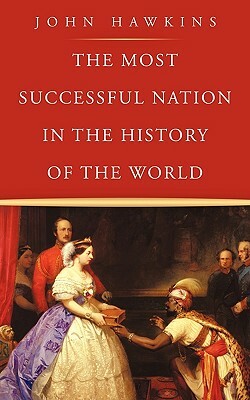 The Most Successful Nation in the History of the World by John Hawkins