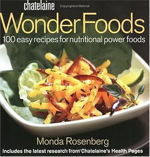 Wonder Foods: 100 easy recipes for nutritional power foods by Monda Rosenberg