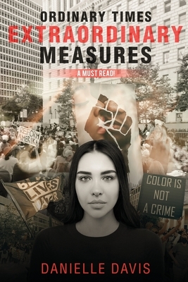 Ordinary Times; Extraordinary Measures by Danielle Davis