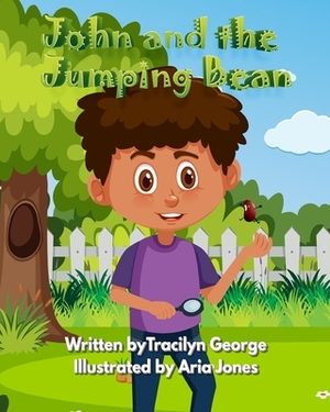 John and the Jumping Bean by Tracilyn George