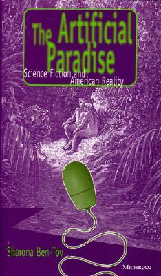 The Artificial Paradise: Science Fiction and American Reality by Sharona E. Ben-Tov