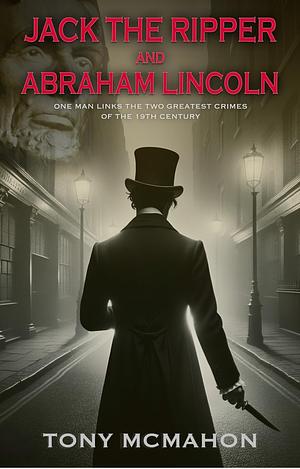 Jack The Ripper and Abraham Lincoln by Tony McMahon