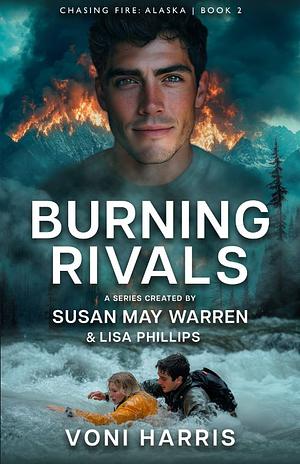 Burning Rivals by Susan May Warren, Voni Harris, Lisa Phillips