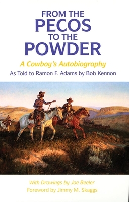 From the Pecos to the Powder: A Cowboy's Anthology by Ramon F. Adams