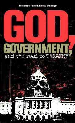 God, Government, and the Road to Tyranny: A Christian View of Government and Morality by Eric Purcell, Phil Fernandes, Rorri Wiesinger