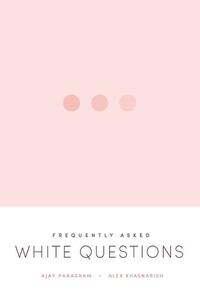 Frequently Asked White Questions by Alex Khasnabish, Ajay Parasram