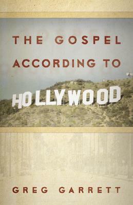 The Gospel According to Hollywood by Greg Garrett