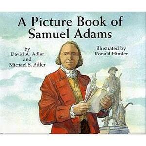 A Picture Book of Samuel Adams by Michael S. Adler, David A. Adler, Ronald Himler