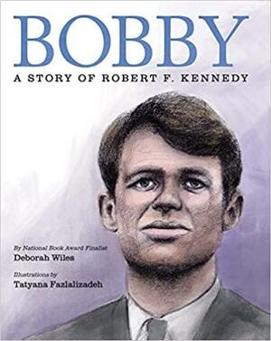 Bobby: A Story of Robert F. Kennedy by Tatyana Fazlalizadeh, Deborah Wiles