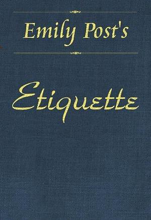 Etiquette: In Society, In Business, In Politics and at Home Illustrated, Linked ToC by Emily Post, Emily Post