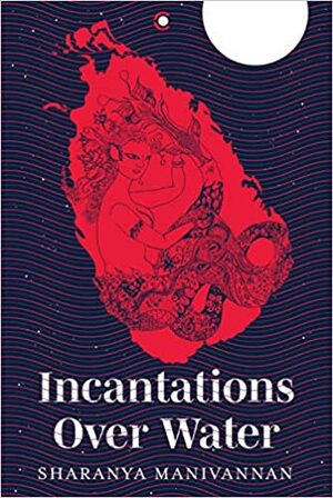 Incantations Over Water by Sharanya Manivannan