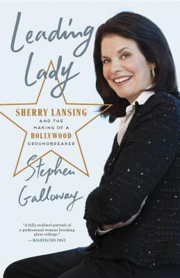 Leading Lady: Sherry Lansing and the Making of a Hollywood Groundbreaker by Stephen Galloway