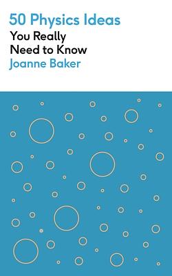 50 Ideas About Physics You Should Know by Joanne Baker