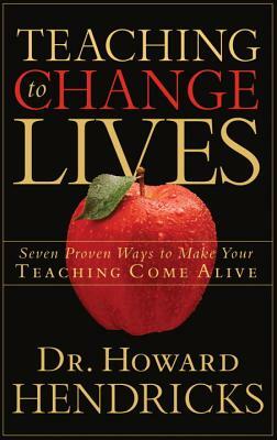 Teaching To Change Lives by Howard G. Hendricks