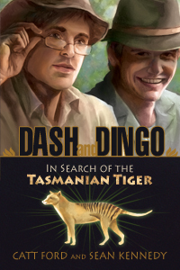 Dash and Dingo: In Search of the Tasmanian Tiger by Catt Ford, Sean Kennedy