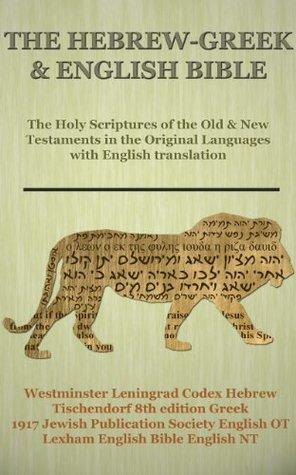 The Hebrew-Greek & English Bible: Holy Scriptures of the Old & New Testaments in the Original Languages with English translation by Westminster Leningrad Codex, Constantin von Tischendorf