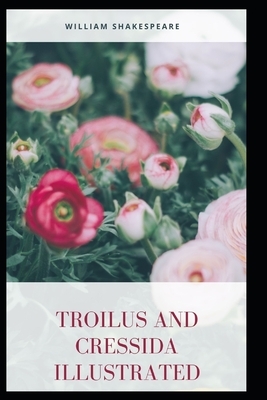 Troilus and Cressida Illustrated by William Shakespeare