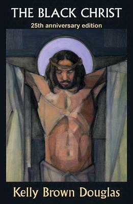 The Black Christ: 25th Anniversary Edition by Kelly Brown Douglas