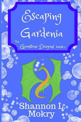 Escaping Gardenia by Shannon L. Mokry