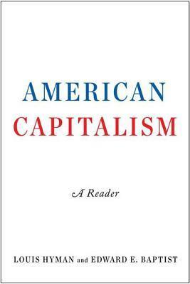 American Capitalism: A Reader by Edward E. Baptist, Louis Hyman