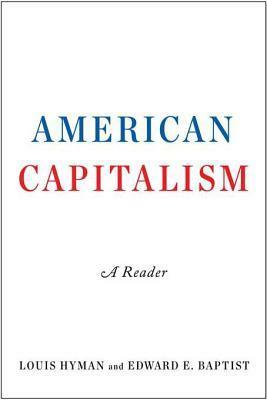 American Capitalism: A Reader by Edward E. Baptist, Louis Hyman