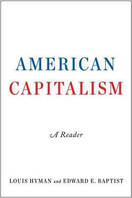 American Capitalism: A Reader by Louis Hyman, Edward E. Baptist