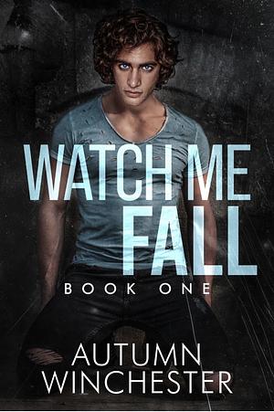 Watch Me Fall by Autumn Winchester