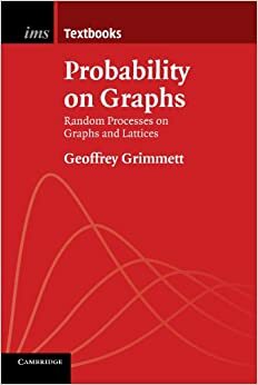 Probability on Graphs: Random Processes on Graphs and Lattices by Geoffrey R. Grimmett