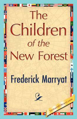 The Children of the New Forest by Marryat Frederick Marryat, Frederick Marryat