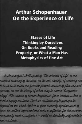 Arthur Schopenhauer: On the Experience of Life: Selection and Editor's Note by Jorge Pinto by Arthur Schopenhauer