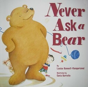 Never Ask a Bear by Louise Bonnett-Rampersaud, Doris Barrette