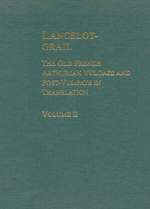 Lancelot-Grail, Volume II: The Old French Arthurian Vulgate and Post-Vulgate in Translation by Norris J. Lacy
