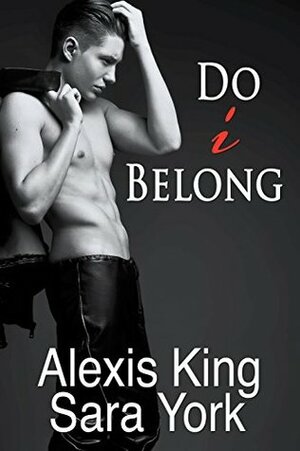 Do I Belong by Alexis King, Sara York