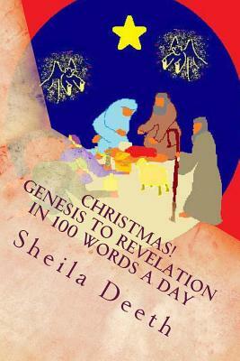 Christmas! Genesis to Revelation in 100 words a day: The Bible in 100 words a day by Sheila Deeth