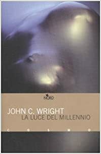 La luce del millennio by John C. Wright