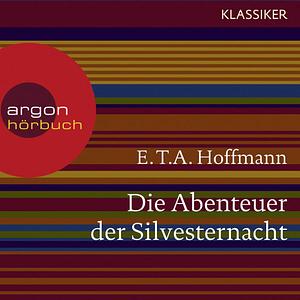 Die Abenteuer der Silvesternacht: Eine Spukgeschichte by E.T.A. Hoffmann