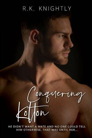 Conquering Kolton: Book 2 of The Sovereign Series by R.K. Knightly