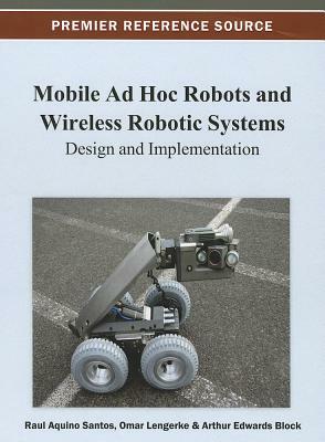 Mobile Ad Hoc Robots and Wireless Robotic Systems: Design and Implementation by 